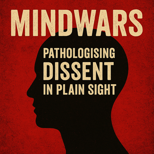 Mindwars: Open, Preregistered… and Wrong Question — Pathologising Dissent in Plain Sight